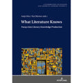 Pre-Owned What Literature Knows: Forays into Literary Knowledge Production (Hardcover 9783631750148) by Christoph Ehland, Antje Kley, Kai Merten