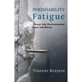 Pre-Owned Perishability Fatigue: Forays Into Environmental Loss and Decay (Hardcover 9780231188586) by Vincent Bruyere