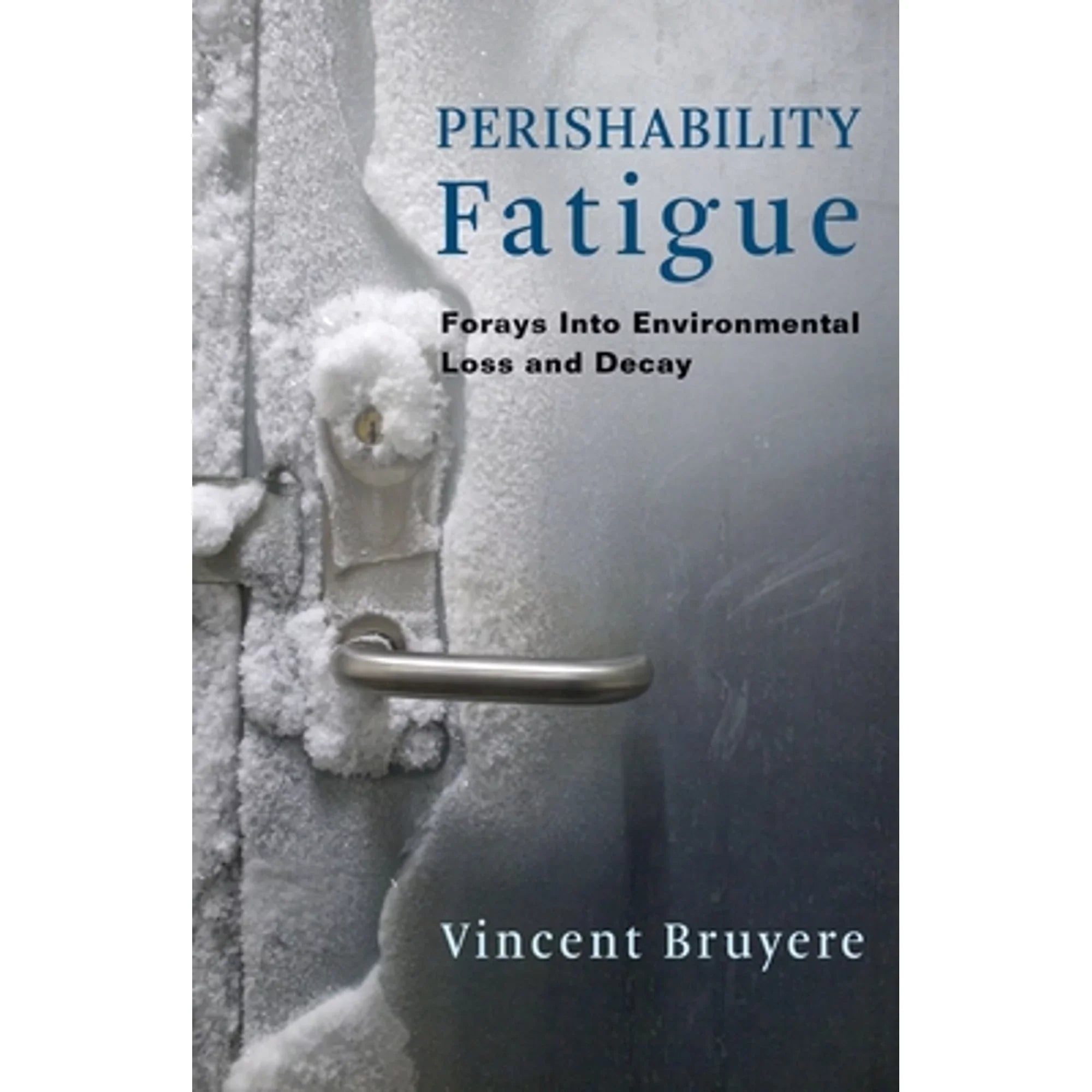 Pre-Owned Perishability Fatigue: Forays Into Environmental Loss and Decay (Hardcover 9780231188586) by Vincent Bruyere